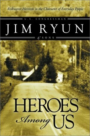 Heroes Among Us: Deep Within Each of Us Dwells the Heart of a Hereo. by Jim Ryun