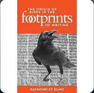 The Origin of Birds in the Footprints of Writing by Raymond St. Elmo