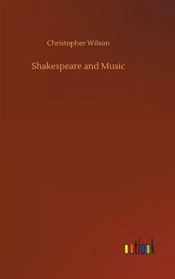 Shakespeare and Music by Christopher Wilson