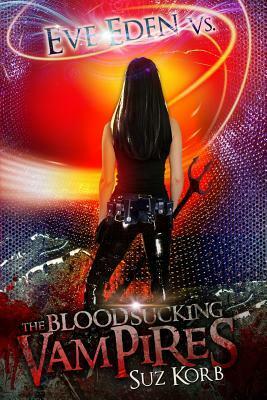 Eve Eden vs. the Blood Sucking Vampires by Suz Korb