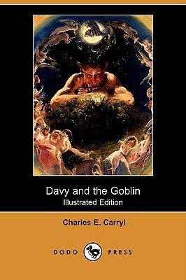 Davy and the Goblin; Or, What Followed Reading Alice's Adventures in Wonderland (Illustrated Edition) (Dodo Press) by Charles E. Carryl