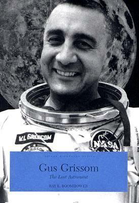 Gus Grissom: The Lost Astronaut by Ray E. Boomhower