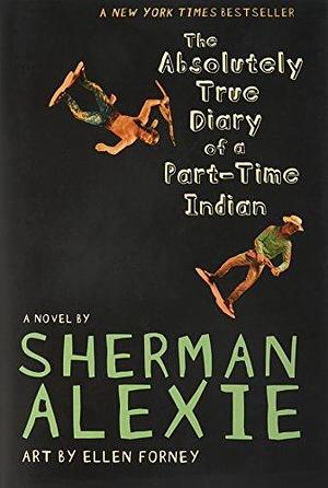 The Absolutely True Diary of a Part-Time Indian by Sherman Alexie by Sherman Alexie, Sherman Alexie