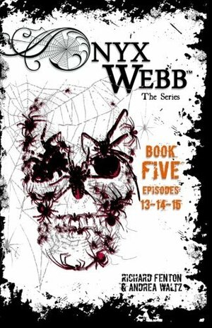 Onyx Webb: Book Five: Episodes 13, 14 & 15 by Richard Fenton