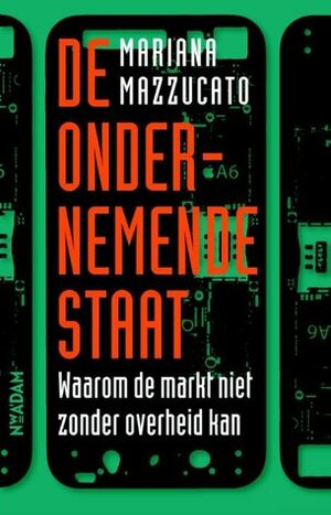 De ondernemende staat: Waarom de markt niet zonder overheid kan by Ansfried Scheifes, Mariana Mazzucato, Sophie Verburgh