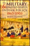 The Military and United States Indian Policy, 1865-1903 by Robert Wooster