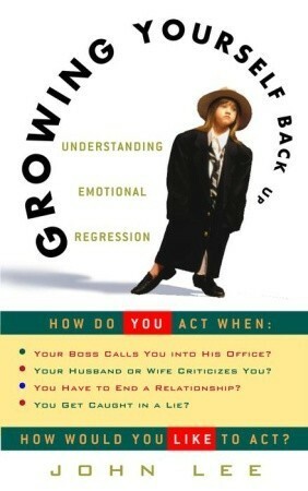 Growing Yourself Back Up: Understanding Emotional Regression by John H. Lee
