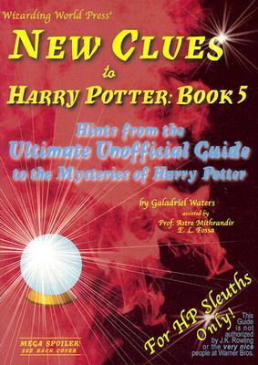 New Clues to Harry Potter Book 5: Hints from the Ultimate Unofficial Guide to the Mysteries of Harry Potter by Galadriel Waters