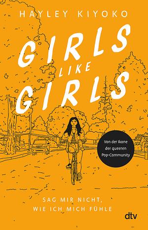 Girls like girls - Sag mir nicht, wie ich mich fühle: Eine gefühlvolle Liebesgeschichte von einer Pop-Ikone der LGBTQ+-Community by Hayley Kiyoko