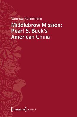 Middlebrow Mission: Pearl S. Buck's American China by Vanessa Künnemann