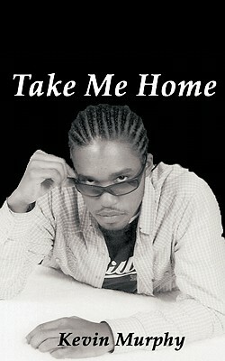 Take Me Home by Kevin Murphy