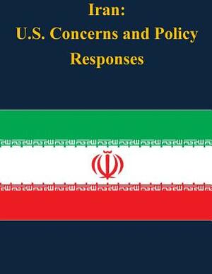 Iran: U.S. Concerns and Policy Responses by Congressional Research Service