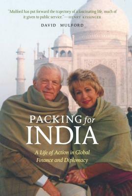 Packing for India: A Life of Action in Global Finance and Diplomacy by David Mulford