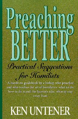 Preaching Better: Practical Suggestions for Homilists by Ken Untener, Kenneth Untener