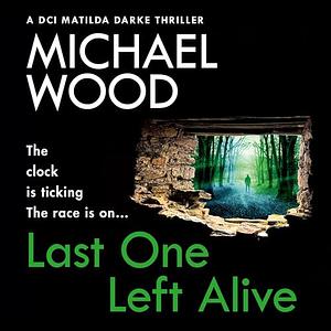 Last One Left Alive by Michael Wood