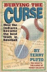 Burying the Curse: How the Indians Became the Best Team in Baseball by Terry Pluto