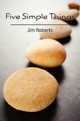 Five Simple Things by Jim Roberts