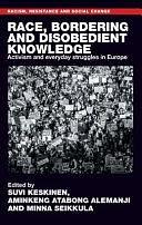 Race, Bordering and Disobedient Knowledge: Activism and Everyday Struggles in Europe by Suvi Keskinen, Minna Seikkula, Aminkeng Atabong Alemanji