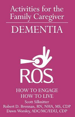 Activities for the Family Caregiver - Dementia: How to Engage / How to Live by Dawn Worsley, Bob Brennan, Scott Silknitter