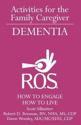 Activities for the Family Caregiver - Dementia: How to Engage / How to Live by Dawn Worsley, Scott Silknitter, Bob Brennan