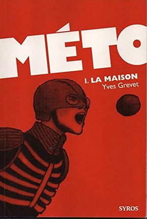 Méto - Tome 01 : La Maison by Yves Grevet