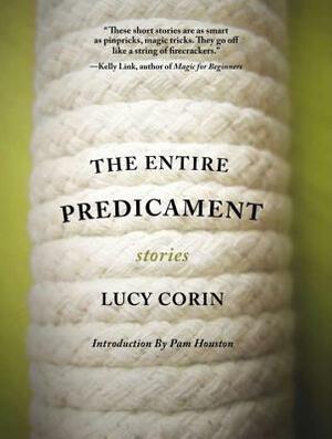 The Entire Predicament by Lucy Corin