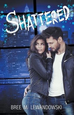 Shattered by Bree M. Lewandowski