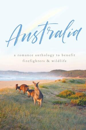 Australia : a romance anthology to benefit firefighters and wildlife by Skye Warren