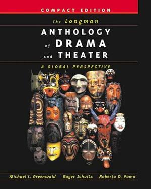 The Longman Anthology of Drama and Theater: A Global Perspective, Compact Edition by Roberto Pomo, Roger Schultz, Michael Greenwald