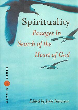 Spirituality: Passages in Seach of the Heart of God by Jude Patterson