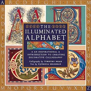 The Illuminated Alphabet by Seligman, Seligman, Timothy Noad