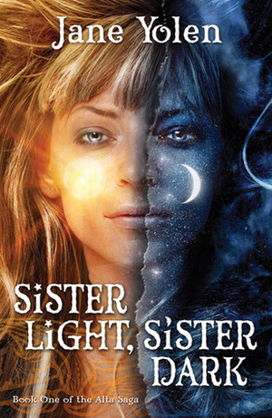 Sister Light, Sister Dark: Book One of the Great Alta Saga by Jane Yolen
