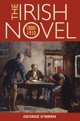 The Irish Novel, 1800-1910 by George O'Brien