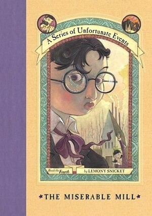 A Series of Unfortunate Events: The Miserable Mill by Lemony Snicket