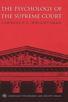 The Psychology of the Supreme Court by Lawrence S. Wrightsman