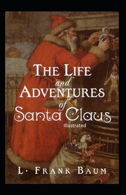 The Life and Adventures of Santa Claus Illustrated by L. Frank Baum