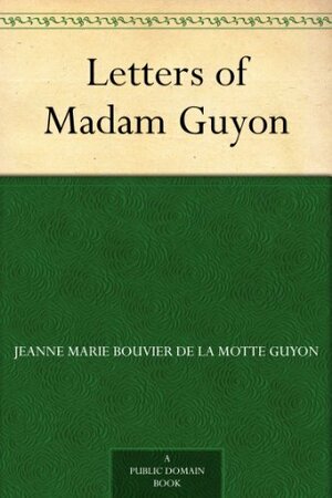 Letters of Madam Guyon by Phebe Lord Upham, Jeanne Marie Bouvier de la Motte Guyon