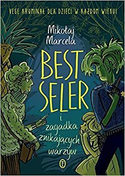 Best Seler i zagadka znikających warzyw by Mikołaj Marcela