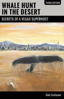 Whale Hunt in the Desert: Secrets of a Vegas Superhost by Deke Castleman