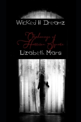 wicked lil dreamz: orphange of harrison square by Lizabeth Mars