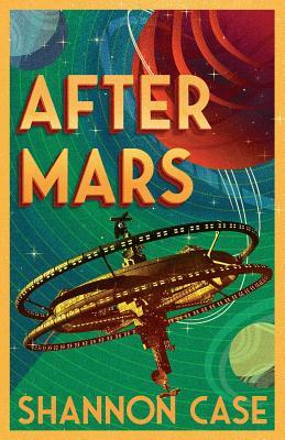 After Mars: Humanity's Next Steps For Colonization Beyond the Red by Shannon Case