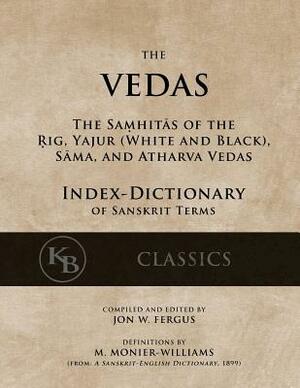 The Vedas (Index-Dictionary): For the Samhitas of the Rig, Yajur, Sama, and Atharva [single volume, unabridged] by Monier Williams, Jon W. Fergus