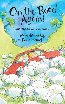 On the Road Again!: More Travels with My Family by Marie-Louise Gay, David Homel