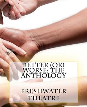 Better (or) Worse: An Anthology by Janet Bristow, Ariel Leaf, Rachel Flynn