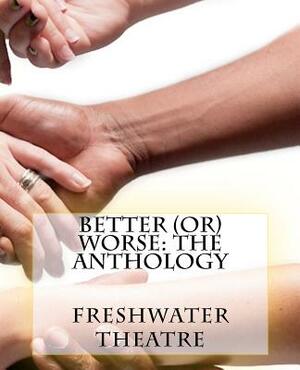 Better (or) Worse: An Anthology by Janet Bristow, Rachel Flynn, Ariel Leaf