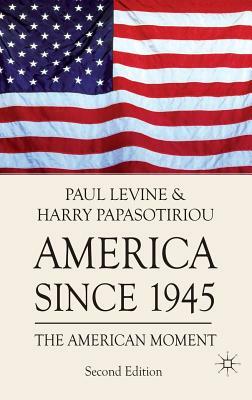 America Since 1945: The American Moment by Harry Papasotiriou, Paul Levine