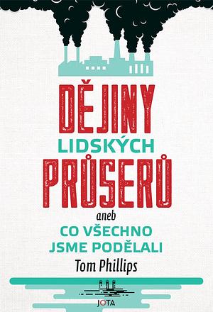 Dějiny lidských průserů aneb Co všechno jsme podělali by Tom Phillips