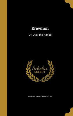 Erewhon: Or, Over the Range by Samuel Butler