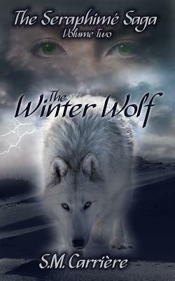 The Winter Wolf: The Seraphime Saga, Volume Two by S. M. Carriere