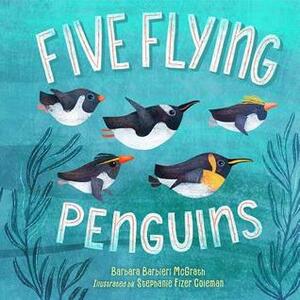 Five Flying Penguins by Stephanie Fizer Coleman, Barbara Barbieri McGrath